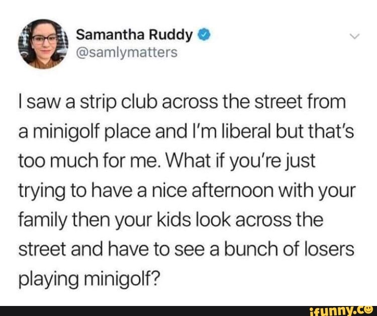 I Saw A Strip Club Across The Street From A Minigolf Place And I M Liberal But That S Too Much For Me What If You Re Just Trying To Have A Nice Afternoon With