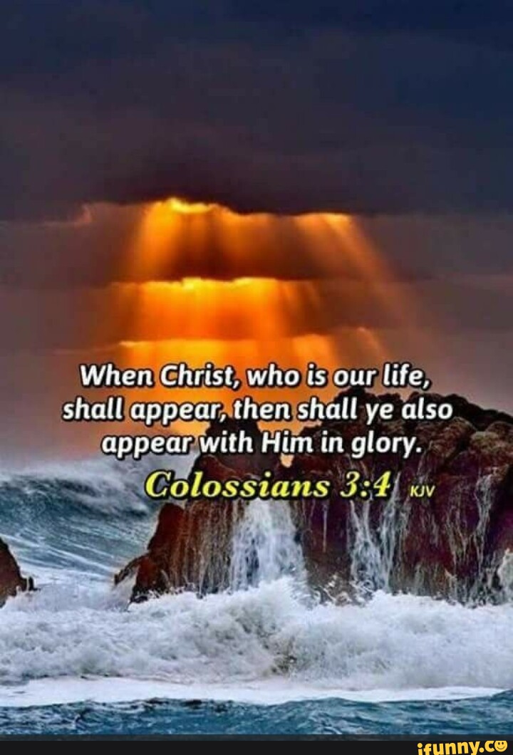 When Christ, who ts ous life, shall appeci, then shall ve also eppear ...