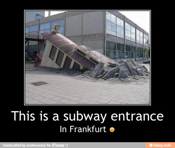 This is a subway entrance
In Frankfurt o - This is a subway entrance
In Frankfurt π