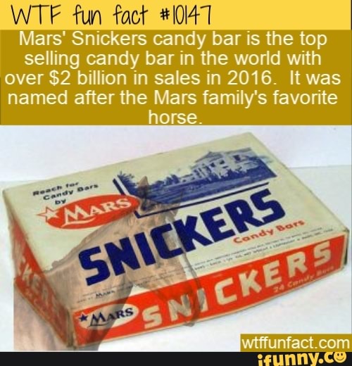 WTF nºun fact MOW! Mars' Snickers candy bar is the top selling candy