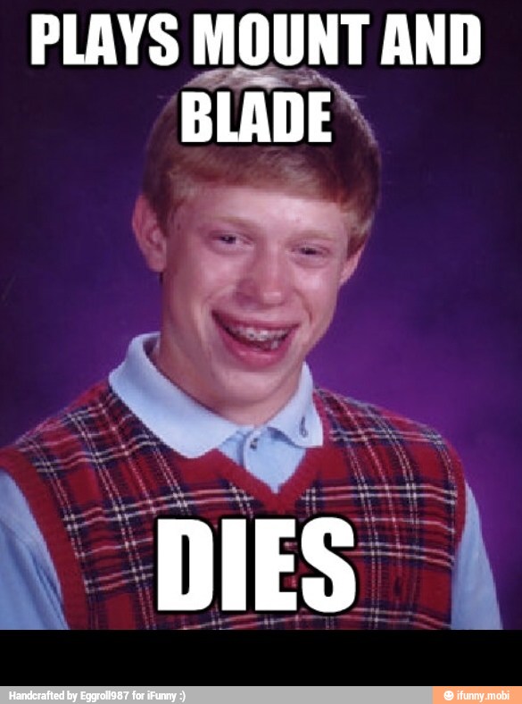 PLAYS MOUNT AND
BLADE" -