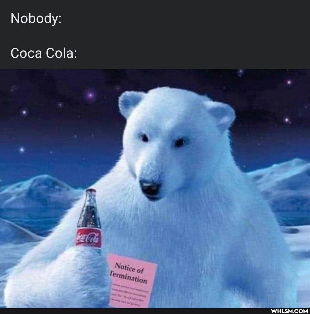 Nobody:
Coca Cola:
Notice
"Mination