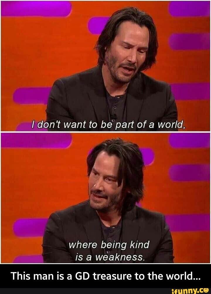 don't want to be part of a
world,
where being kind
is a weakness.
This man is a GD treasure to the world... - This man is a GD treasure to the world...