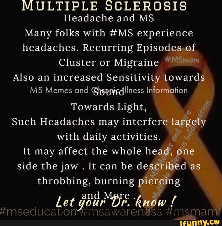 MULTIPLE SCLEROSIS Headache and MS Many folks with MS experience