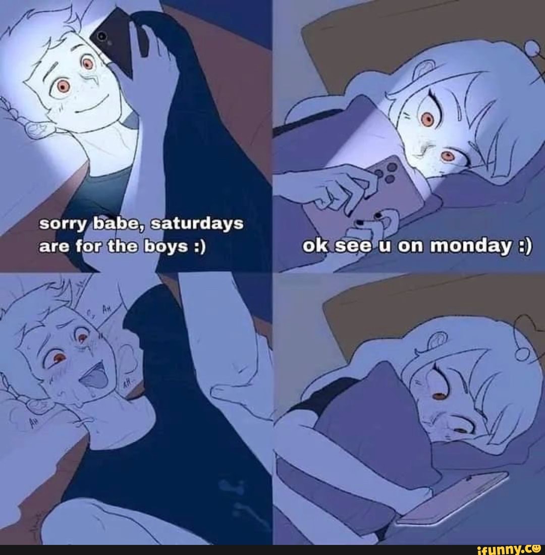 Saturdays Memes Best Collection Of Funny Saturdays Pictures On Ifunny