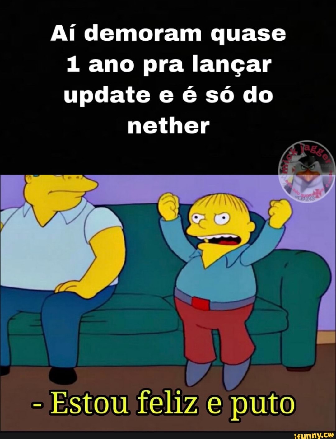 Aí demoram quase
1 ano pra lançar
update e é só do
nether
Estou feliz e puto
