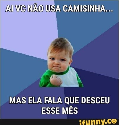MAS ELA FALA QUE DESCEU
ESSE MES