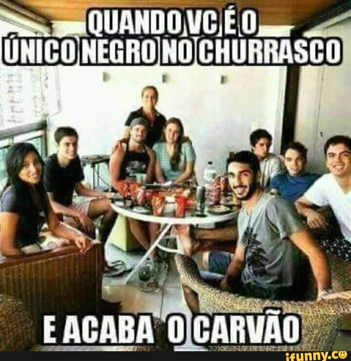 QUANDO
EGRO NO CHURRASCO