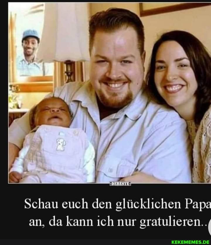 Schau euch den glücklichen Papa an, da kann ich nur gratulieren.