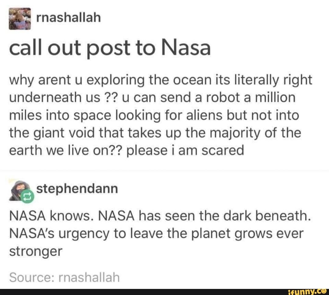 Call out post to Nasa why arent u exploring the ocean its literally