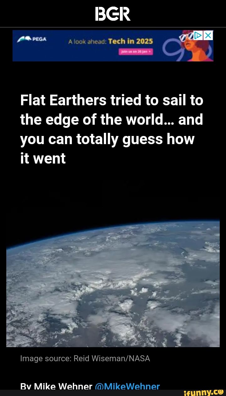 BGR Look Ahead Tech In 2025 Flat Earthers Tried To Sail To The Edge Of 