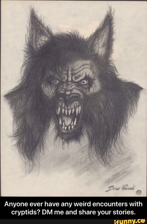 Anyone ever have any weird encounters with cryptids? DM me and share your stories. - Anyone ever have any weird encounters with cryptids? DM me and share your stories.