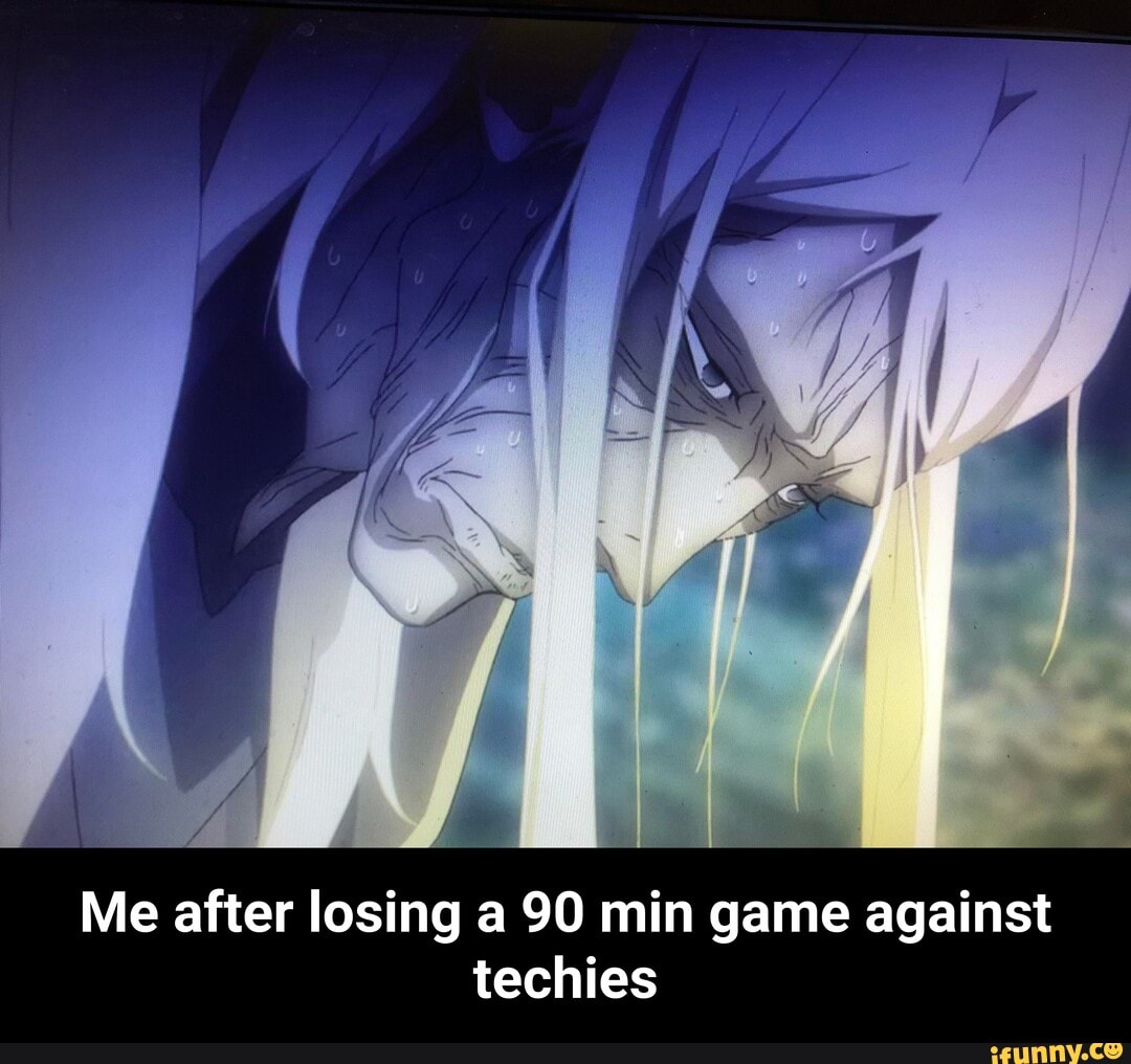 Me after losing a 90 min game against techies - Me after losing a 90 min game against techies