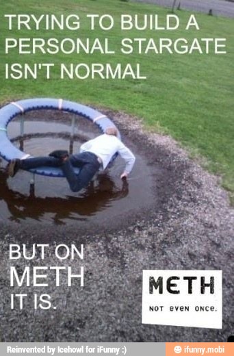 TRYING TO BUILD A
PERSONAL STARGATE
ISN'T NORMAL
¡AOS
METH
mm