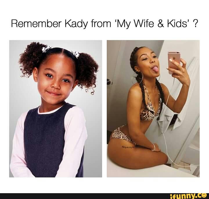 Remember Kady from 'My Wife & Kids'. iFunny. 
