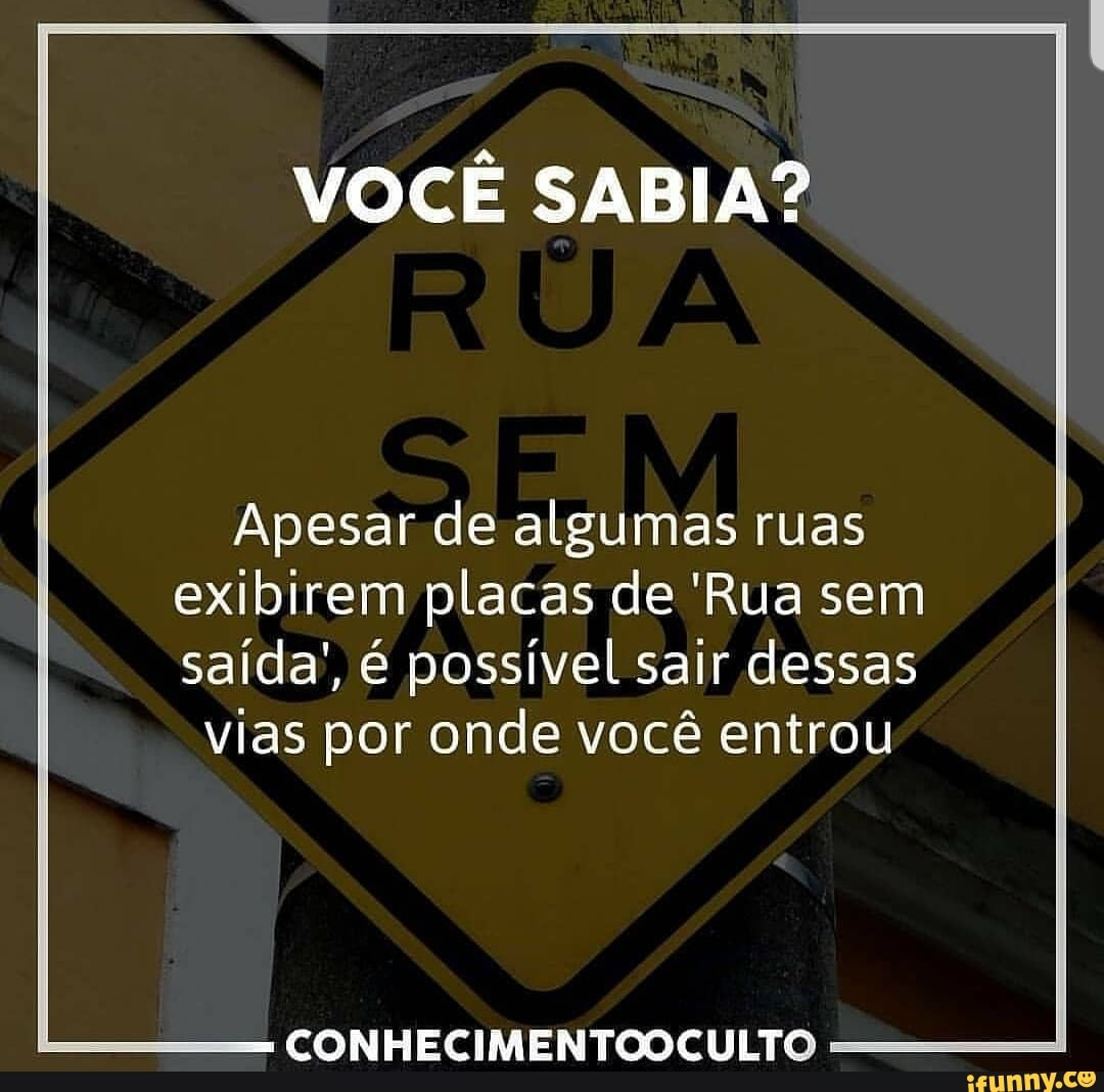 Voc Sabia Apesar De Algumas Ruas Exibirem Placas De Rua Sem Sa Da Poss Vel Sair Dessas