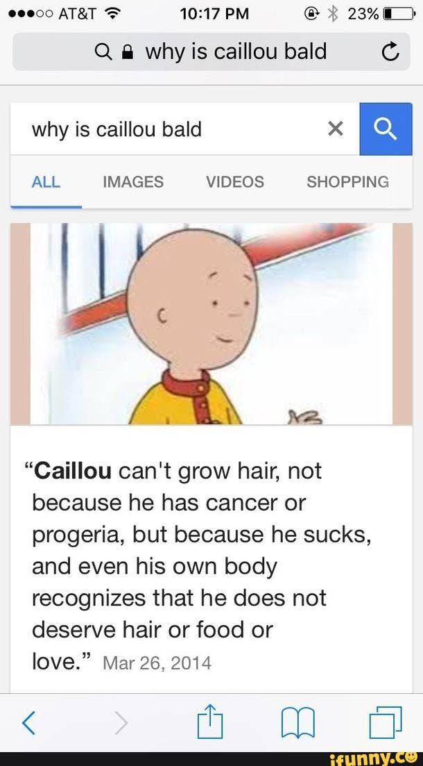 Why is caillou bald ALL IMAGES VIDEOS SHOPPING "Caillou can't grow hair