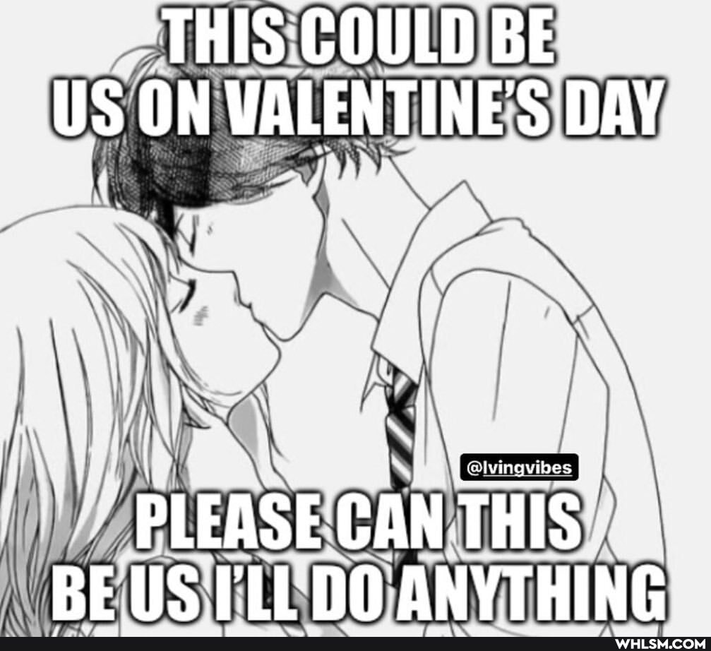 THIS COULD BE US ON WALENTINE'S DAY
Bae dy 1
RE
SSS
PLEASEGAN THIS ibes
BEUSTLLDO ANYTHING