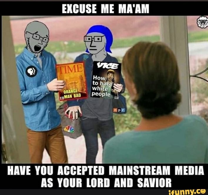 E
HAVE YOU ACCEPTED MAINSTREAM MEDIA
AS YOUR LORD AND SAVIOR