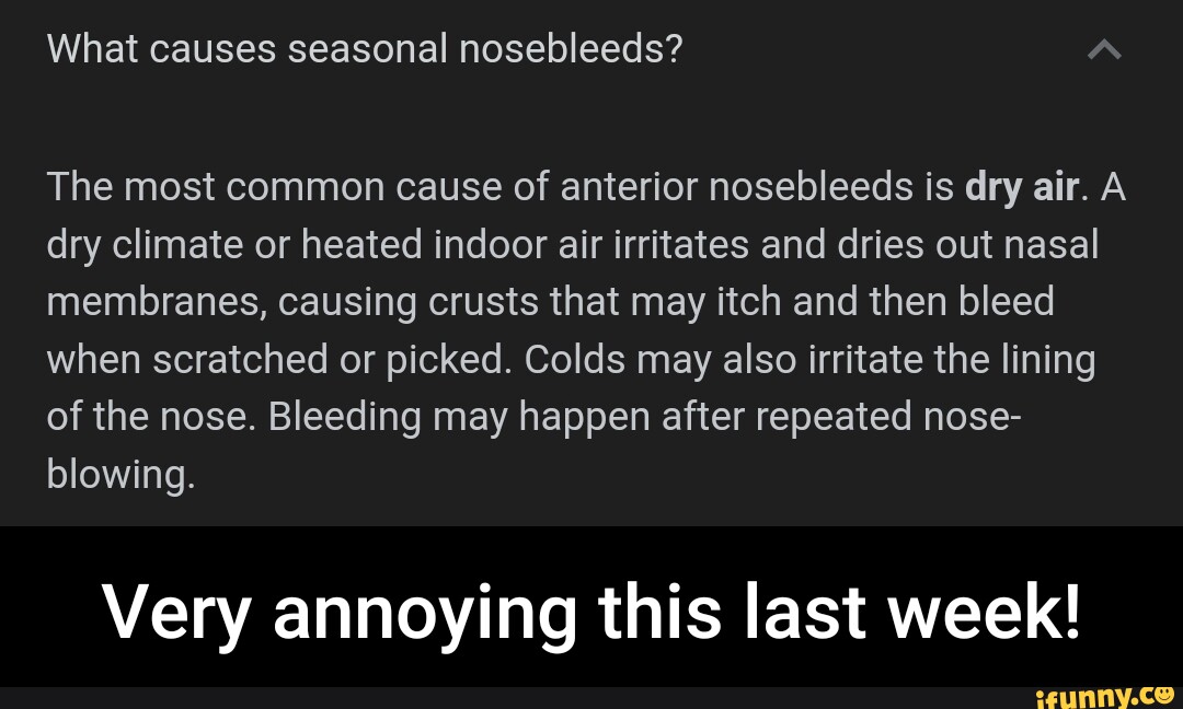 What causes seasonal nosebleeds? The most common cause of anterior