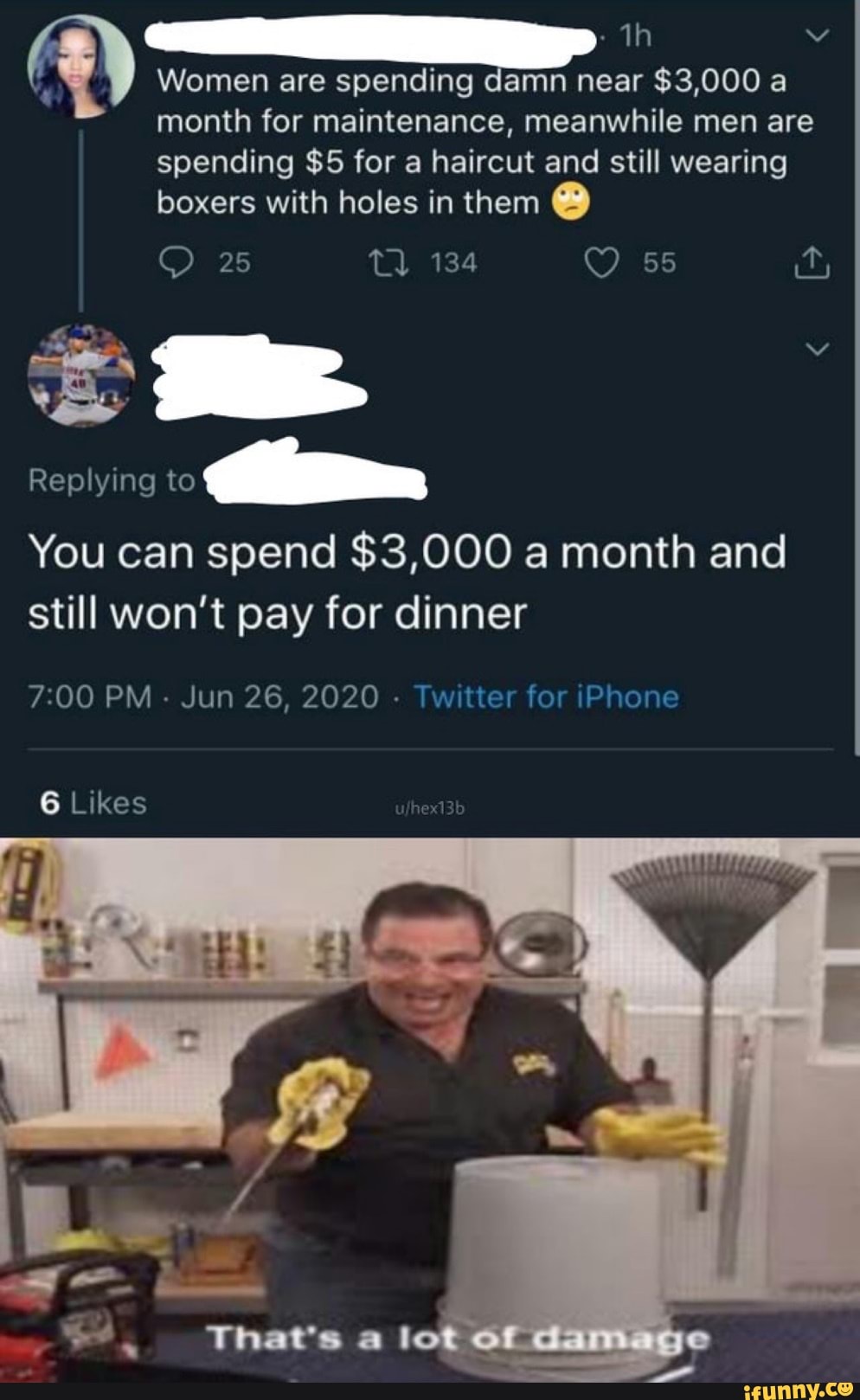 re 8
AU
Women are spending damn near $3,000 a
month for maintenance, meanwhile men are
You can spend $3,000 a month and
still won't pay for dinner
7:00 PM
Jun 26, 2020
Twitter for iPhone