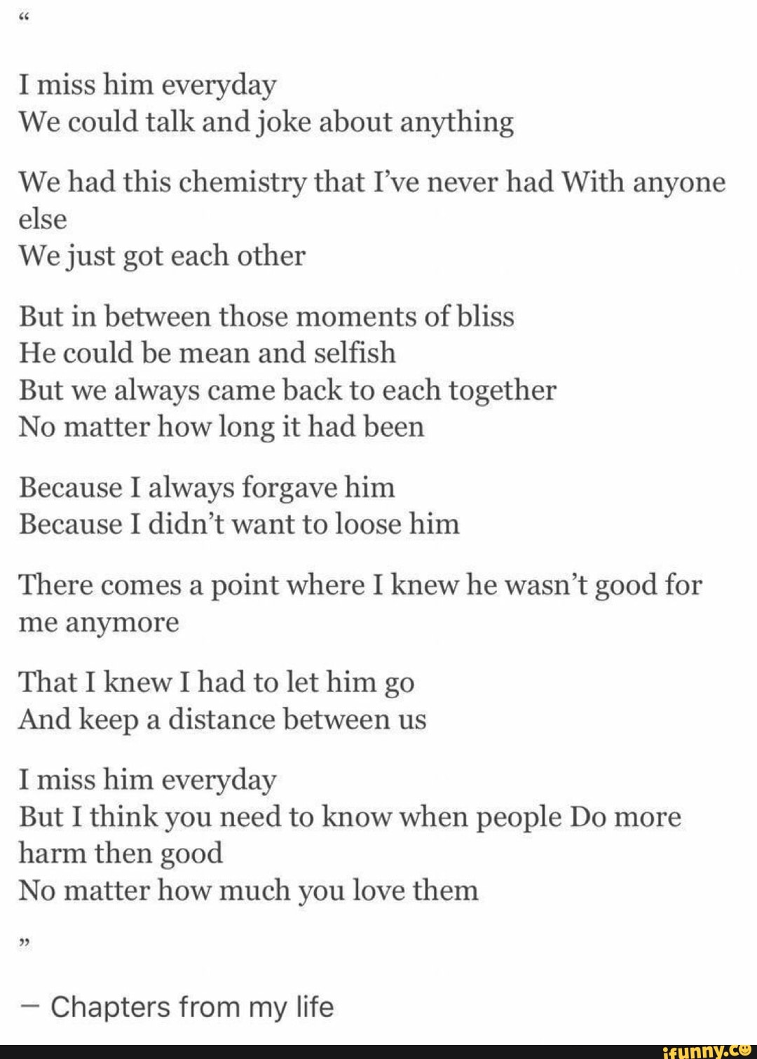 I Miss Him Everyday We Could Talk And Joke About Anything We Had This Chemistry That I Ve Never Had With Anyone Else We Just Got Each Other But In Between Those Moments