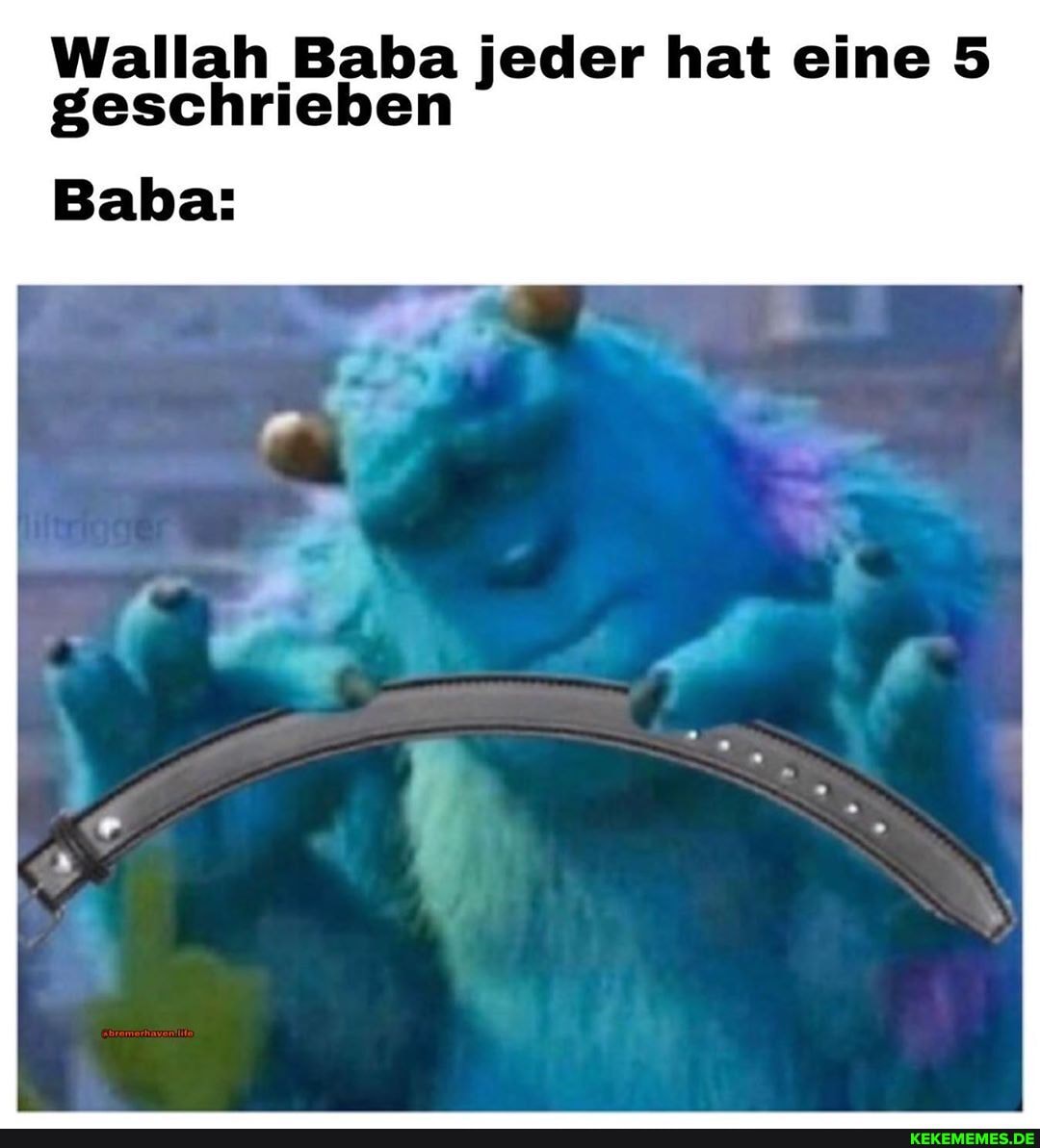 Wallah Baba jeder hat eine 5 geschrieben
