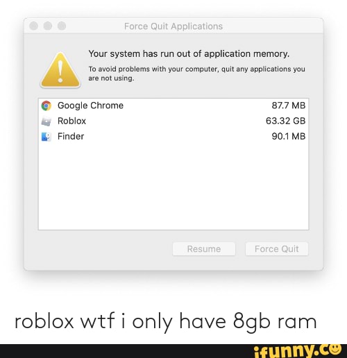 Roblox wtf i only have 8gb ram - it Your system has run out of