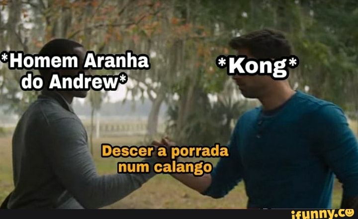 *Homem Aranha *Kong* do Andrew:
Descera ponrada
num calango