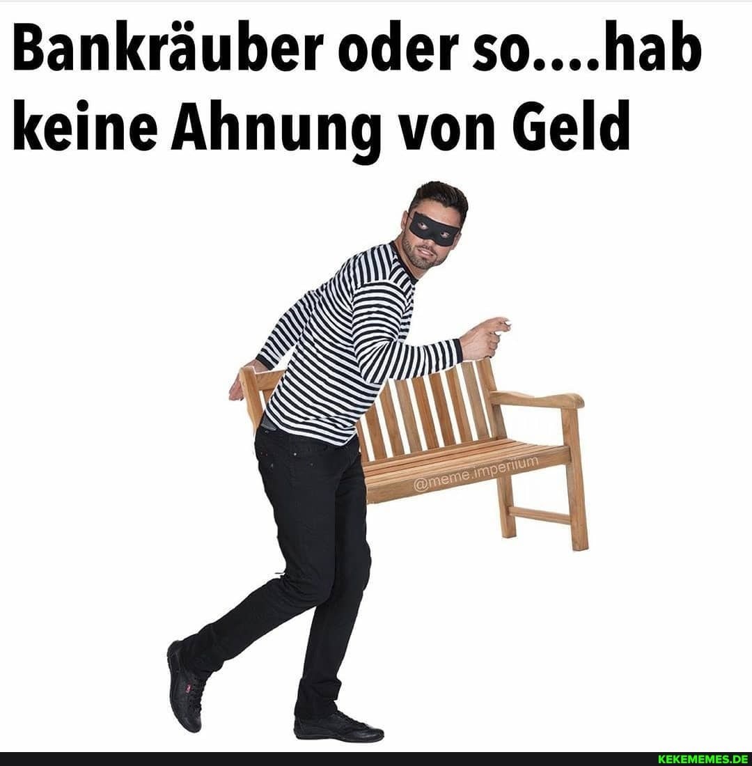 Bankräuber oder so....hab keine Ahnung von Geld