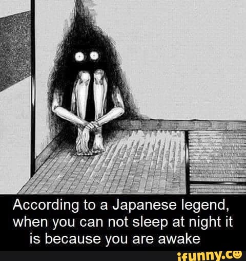 According to
a
Japanese
legend,
when you can not sleep at night it
is because you are awake