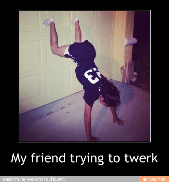 My friend trying to twerk - My friend trying to twerk.