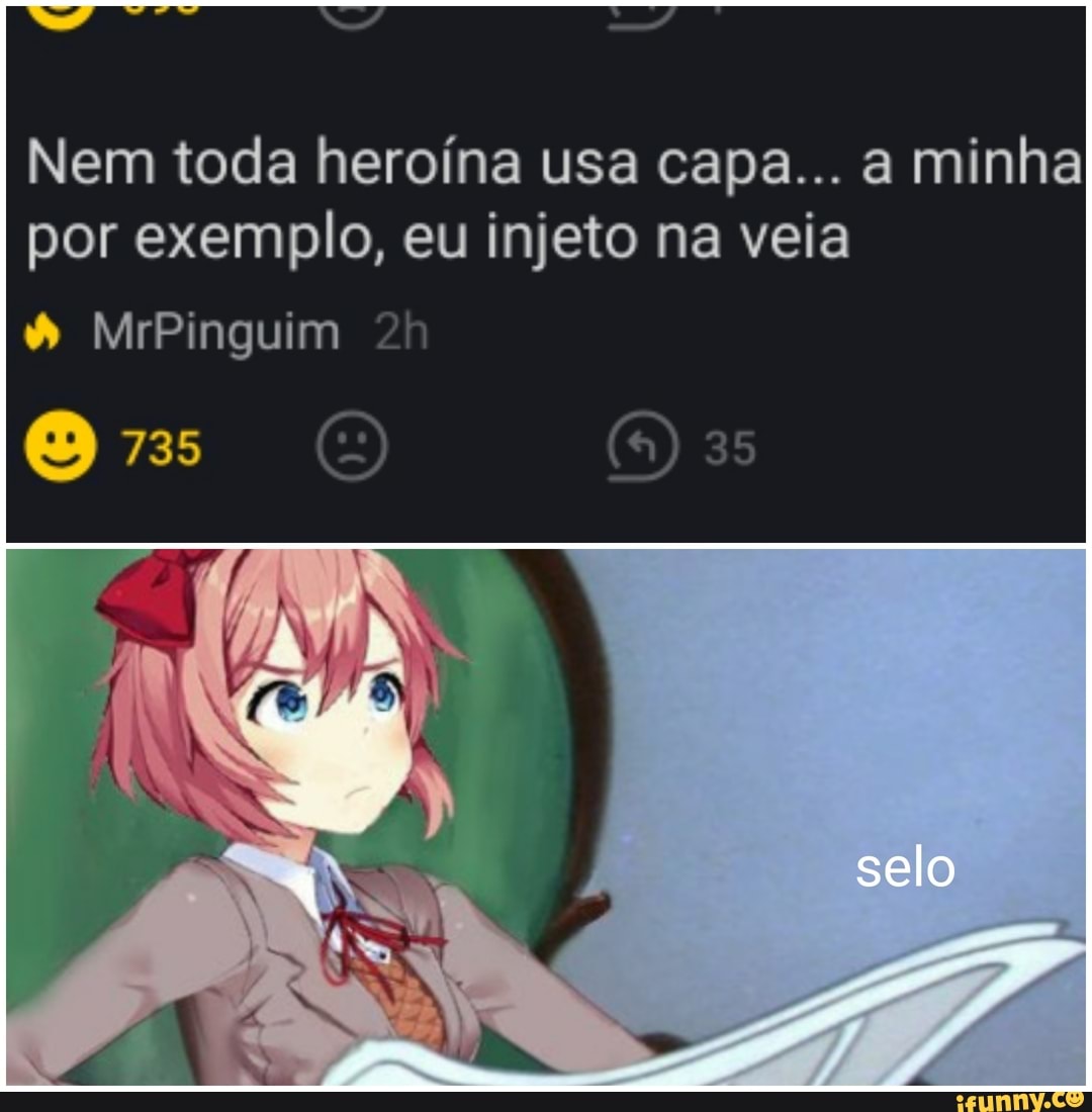 Nem toda heroína usa capa... a minha por exemplo, eu injeto na veia
MrPinguim
735
selo
