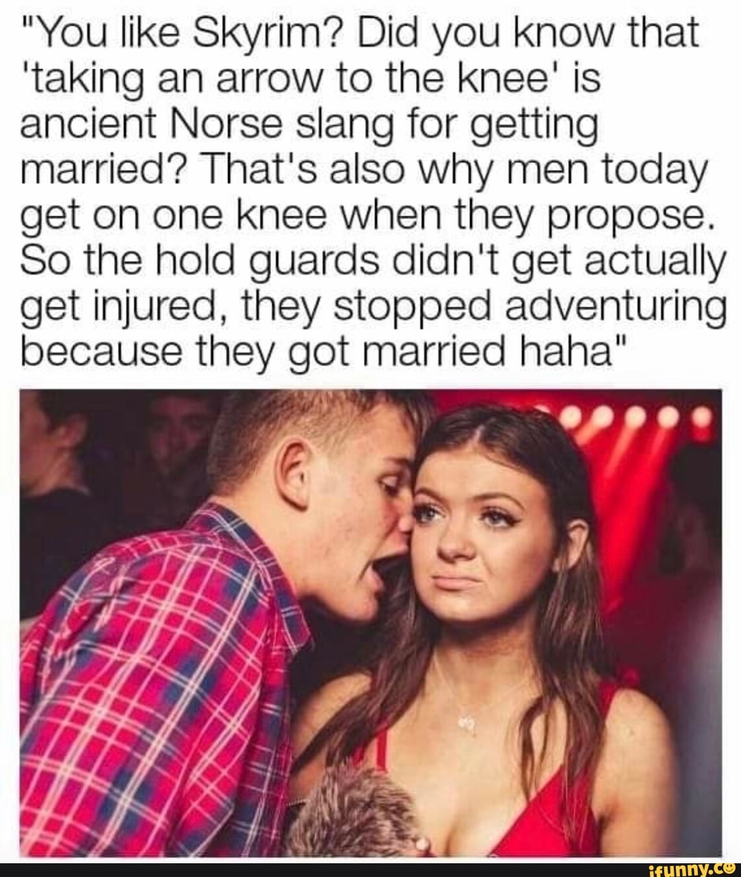 "You like Skyrim? Did you know that 'taking an arrow to the knee' is