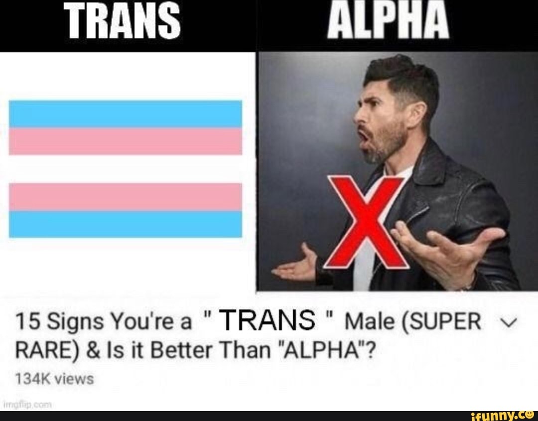 Trans Alpha Signs You Re A Trans Male Super Rare Is It Better
