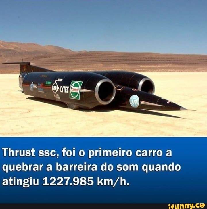 Thrustssc. foi primeiro carro a quebrar a barreira do som quando atingiu 1227.985 km h.