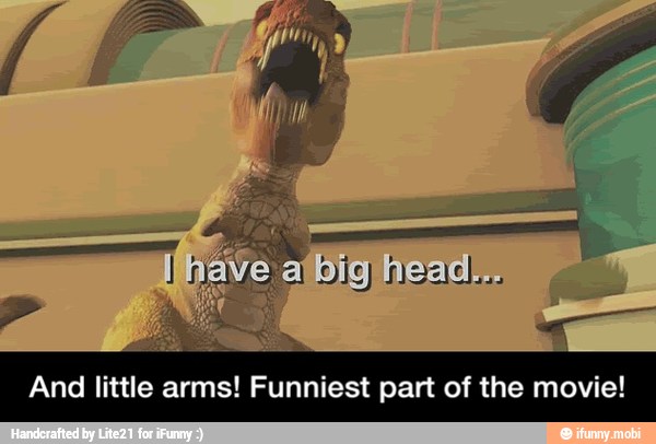 And little arms! Funniest part of the movie! - And little arms! Funniest part of the movie!