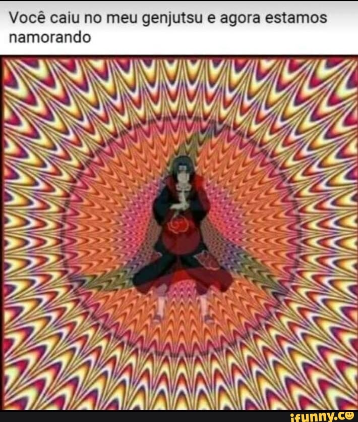 Você caiu no meu genjutsu e agora estamos namorando
ANs LA SE ESt <
NESST AA NS A
sz /A, Ii AA AIN IN IN