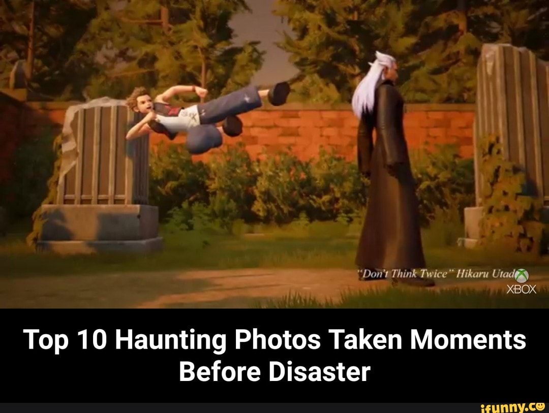Top 10 Haunting Photos Taken Moments Before Disaster - iFunny