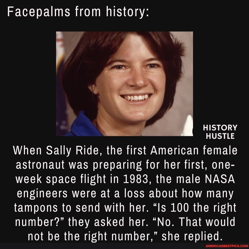 Facepalms from history HISTORY HUSTLE When Sally Ride, the first