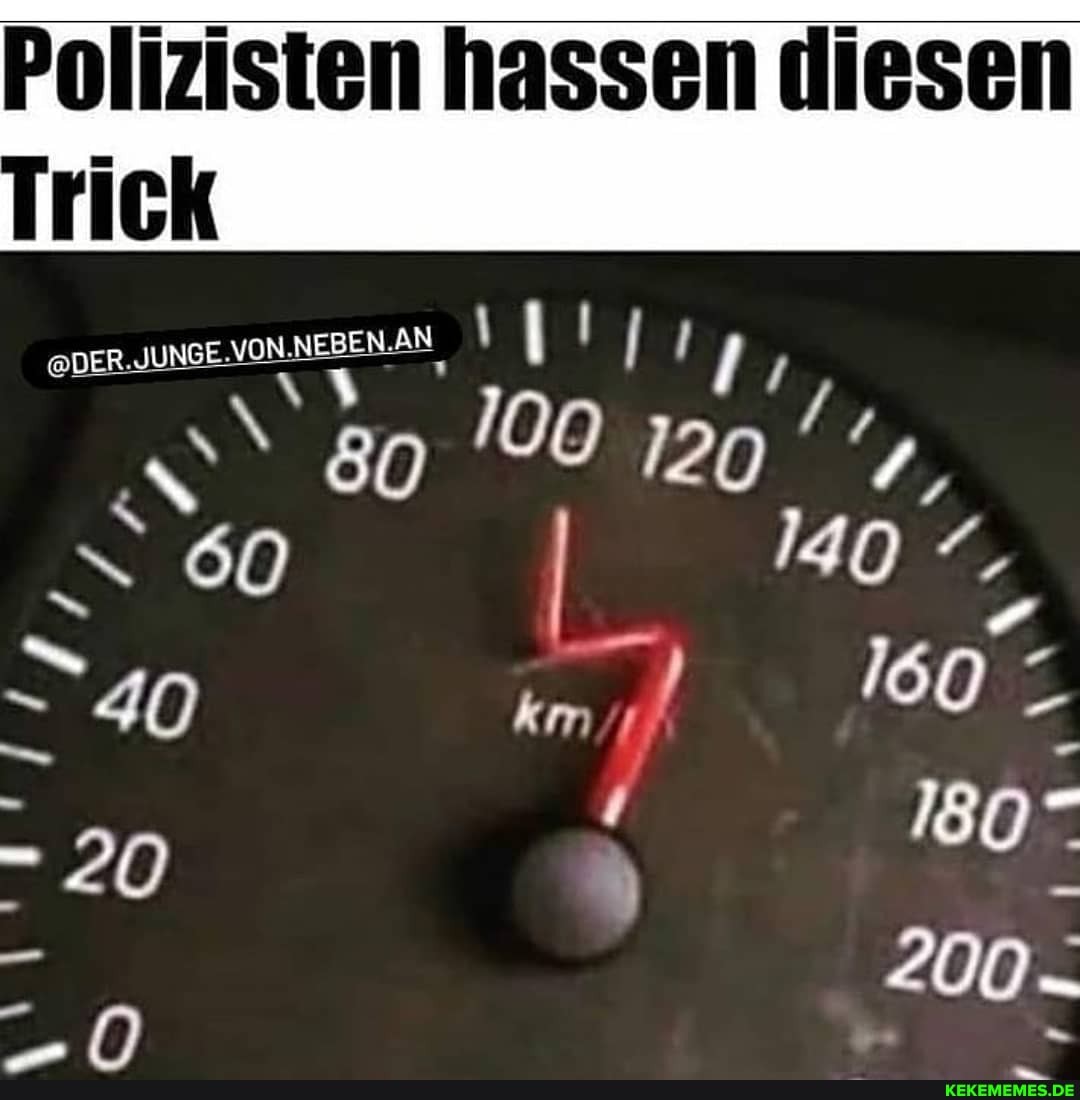 Polizisten hassen diesen
Trick
DER
140
160
-20 80
- 200-