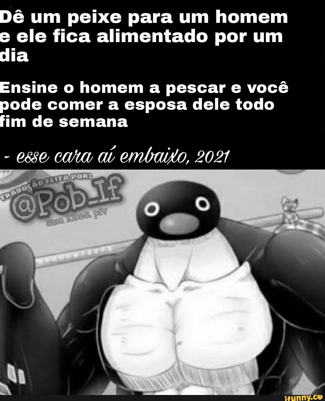 Dê um peixe para um homem e ele fica alimentado por um dia
Ensine o homem a pescar e você pode comer a esposa dele todo fim de semana
- esse cara ai embaixo, 2021