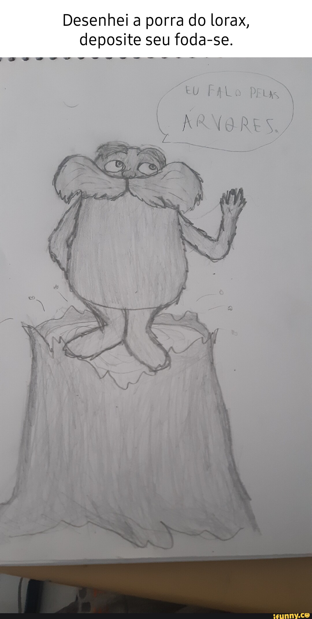 Desenhei A Porra Do Lorax Deposite Seu Foda Se Lo I IFunny Brazil