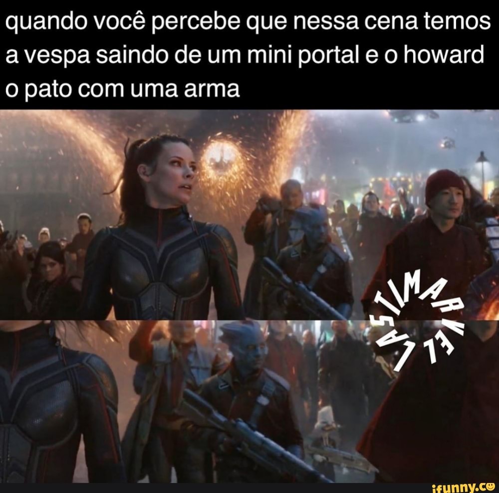 quando você percebe que nessa cena temos
a vespa saindo de um mini portal e o howard
o pato com uma arma
E