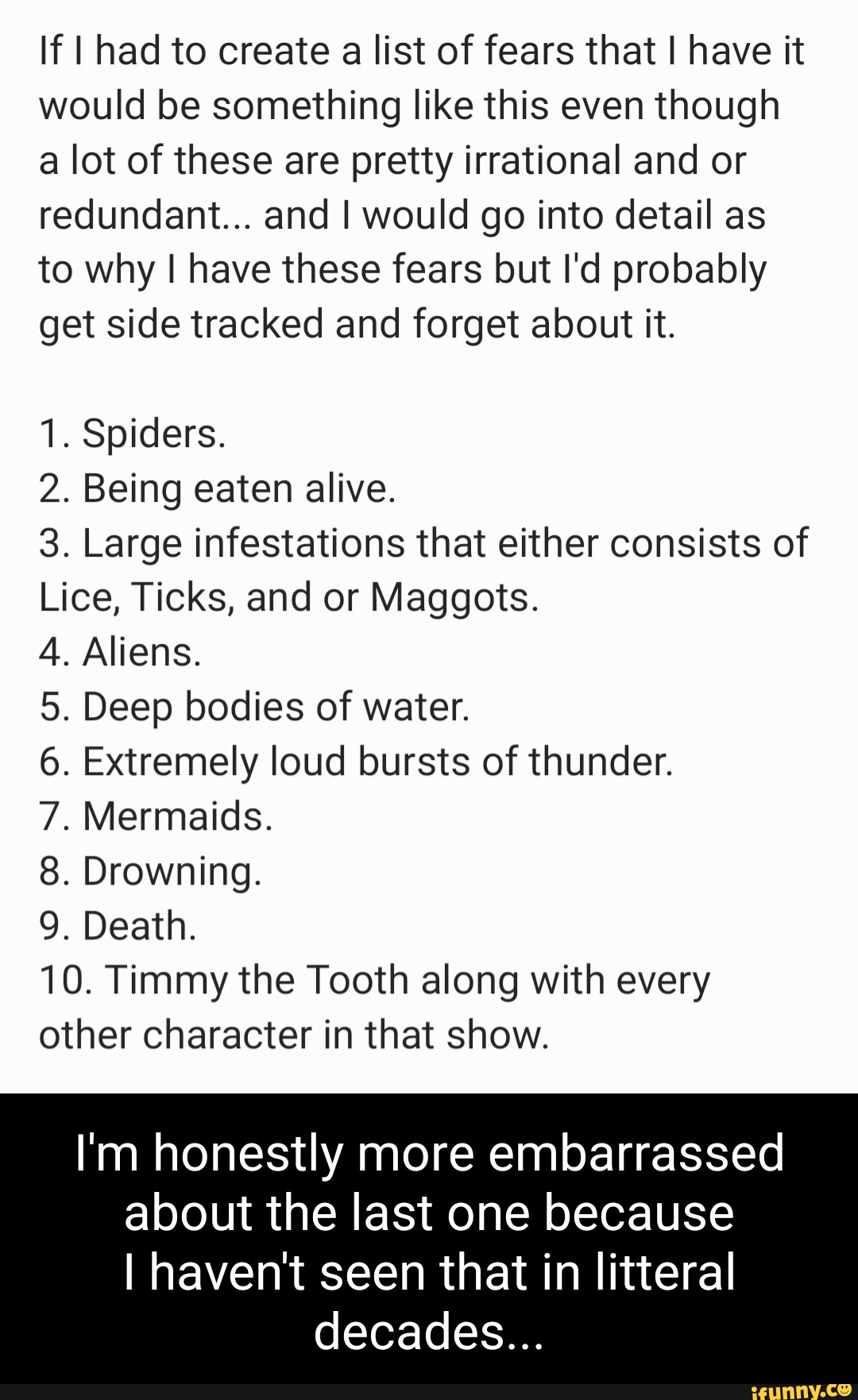 If I had to create a list of fears that I have it would be something ...