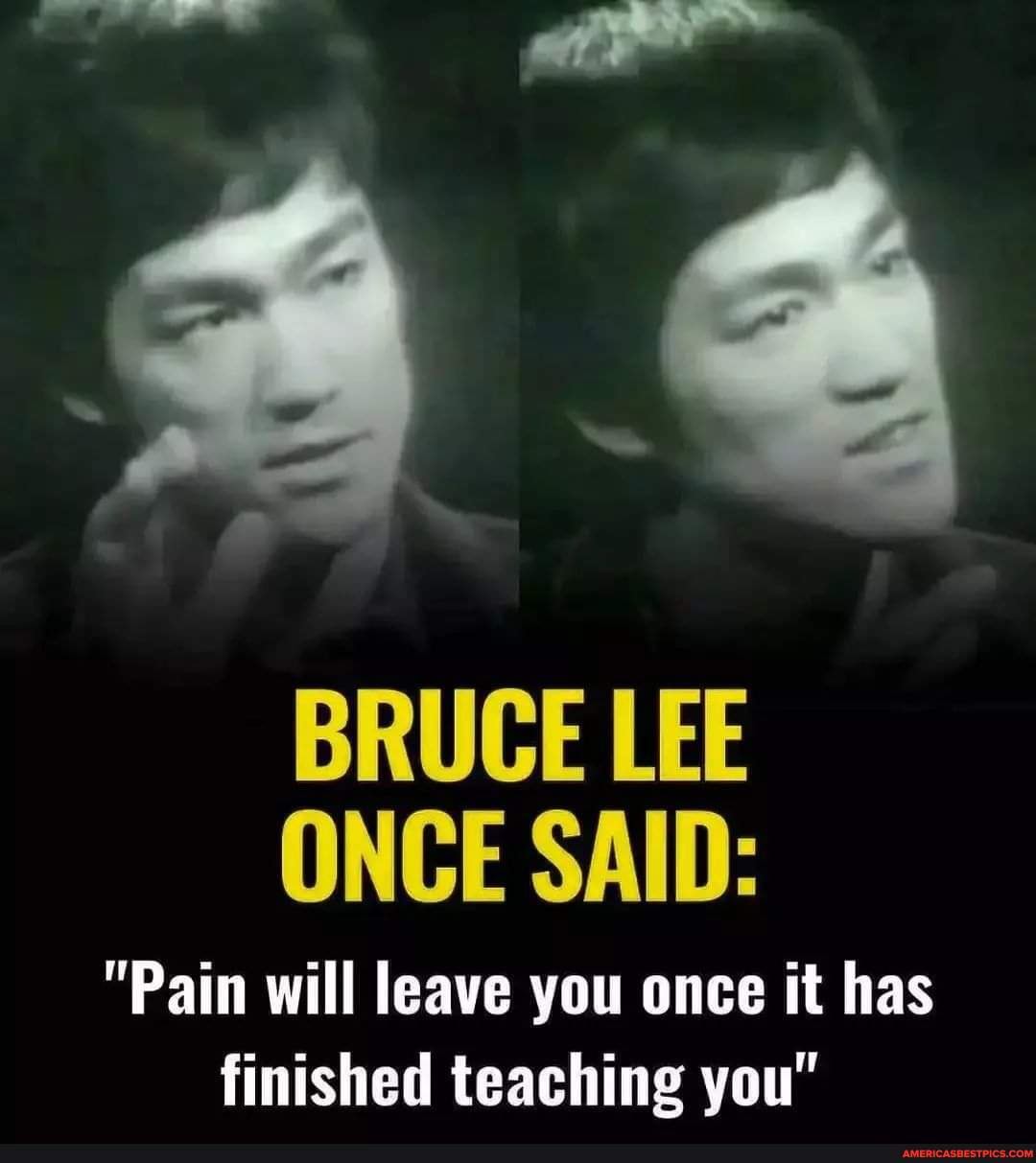 BRUCE LEE ONCE SAID: 