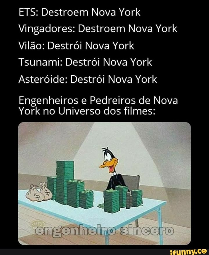 EIS: Destroem Nova York
Vingadores: Destroem Nova York
Vilão: Destrói Nova York
Tsunami: Destrói Nova York
Asteróide: Destrói Nova York
Engenheiros e Pedreiros de Nova
York no Universo dos filmes: