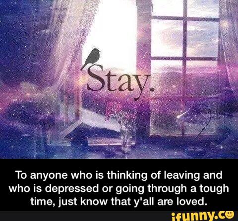 To anyone who is thinking of leaving and who is depressed or going ...