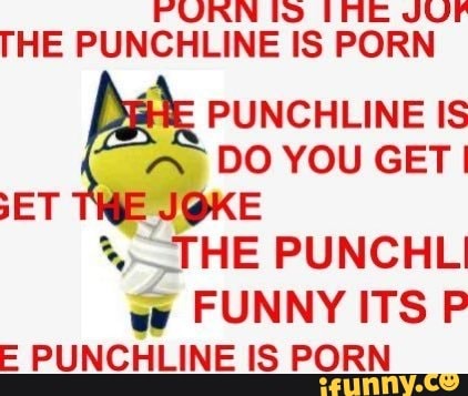 PURN lo IME JUP THE PUNCHLINE IS PORN PUNCHLINE IS DO YOU GET ET  