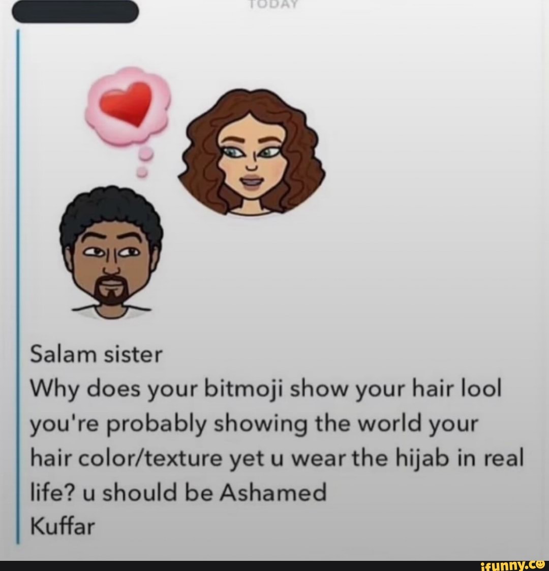Salam sister Kuffar Why does your bitmoji show your hair lool you're